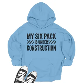 Men's My Six Pack Is Under Construction Hoodie